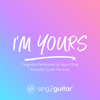 I'm Yours (Originally Performed by Jason Mraz) [Acoustic Guitar Karaoke] - Sing2Guitar