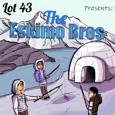 Lot 43 Presents: The Eskimo Bros