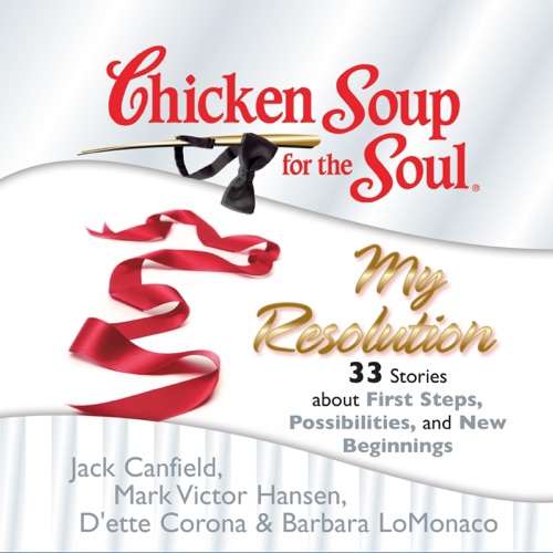 Chicken Soup for the Soul: My Resolution - 33 Stories about First Steps, Possibilities, and New Beginnings (Unabridged) cover