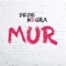 Mur - DeDe Negra lyrics