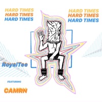 Hard Times (feat. Camrn) - Single - RoyalTee