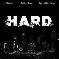Hard (feat. Father Trap & Bry Luther King) - Single - T-Mack