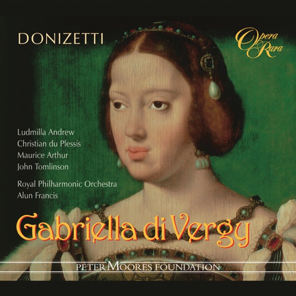 Donizetti: Gabriella di Vergy - Christian Du Plessis, Sir John Tomlinson, Alun Francis, Royal Philharmonic Orchestra, Ludmilla Andrew & Maurice Arthur