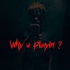 Why You Playin ? - Single