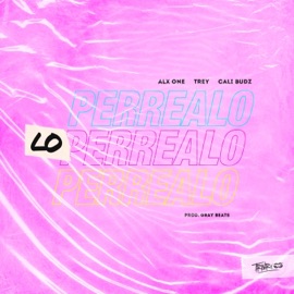 Lo Perrealo Trey, Alx One & Cali Budz