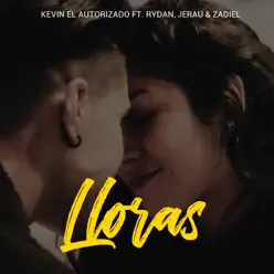 Lloras (feat. Rydan, jeral & Zadiel) - Single - Kevin el Autorizado