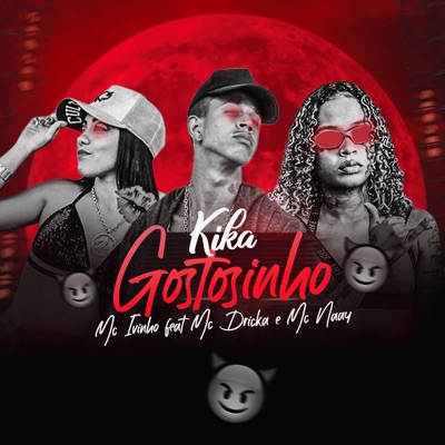 Kika Gostosinho (feat. Mc Dricka & Mc Naay) - Single