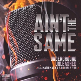 Ain't the Same (feat. Madd Maxxx & Douuble You) Underground Unleashed