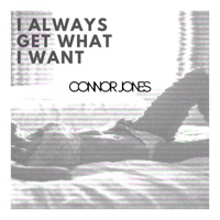 I Always Get What I Want - Single - Connor Jones
