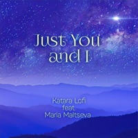 Just You and I - Single - Katara Lofi & Maria Maltseva