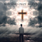 worship over worry (feat. Skema Boy) artwork