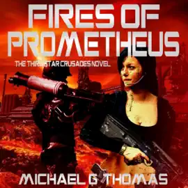 Fires of Prometheus: Star Crusades Uprising, Book 3 (Unabridged)