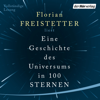 Eine Geschichte des Universums in 100 Sternen - Florian Freistetter