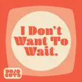 I Don't Want to Wait