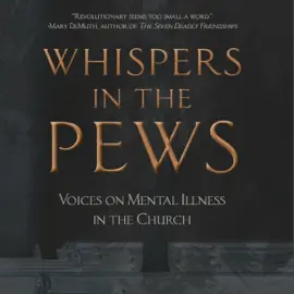 Whispers in the Pews: Voices on Mental Illness in the Church (Unabridged)