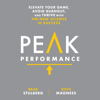 Peak Performance: Elevate Your Game, Avoid Burnout, and Thrive with the New Science of Success (Unabridged) - Brad Stulberg & Steve Magness