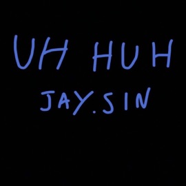 Uh Huh JaYsin