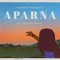 Aparna (Feat. Hansika Pareek) - Keshuv Huria lyrics