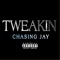 Tweakin - Chasing Jay lyrics