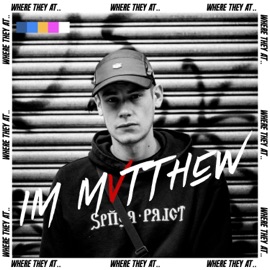 Where They At? I'm Mvtthew