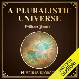 A Pluralistic Universe (Unabridged)