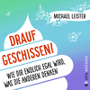 Drauf geschissen!: Wie dir endlich egal wird, was die anderen denken - Michael Leister