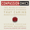 Compassionomics: The Revolutionary Scientific Evidence That Caring Makes a Difference (Unabridged) - Stephen Trzeciak & Anthony Mazzarelli