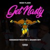 Get Nasty (feat. KingMostWanted & Shawn Eff) - Single