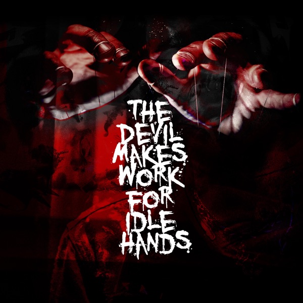 The Devil Makes Work For Idle Hands