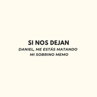 Si Nos Dejan - Single - Daniel, Me Estás Matando & Mi Sobrino Memo