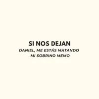 DANIEL ME ESTAS MATANDO MI SOBRINO MEMO — SI NOS DEJAN