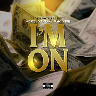 I'm on (feat. Shortz ScopicPro & Malo Mente) - Single