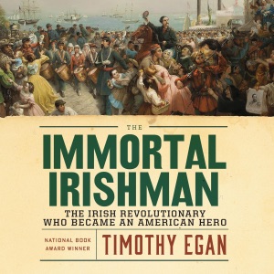 The Immortal Irishman: The Irish Revolutionary Who Became an American Hero (Unabridged)