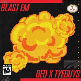 Blast Em GEO & TYEGUYS