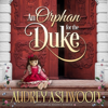 An Orphan for the Duke: A Historical Regency Romance - Audrey Ashwood
