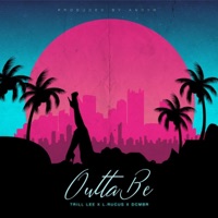 Outta Be (feat. Dcmbr & Trill Lee) - Single - L.Rucus