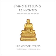 Nie wieder Stress - Die Stress-Reduktions-Frequenz: Binaurale Beats von mindMAGIXX - Living & Feeling Re-Invented