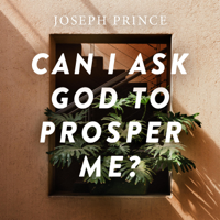 Joseph Prince - Can I Ask God to Prosper Me? artwork