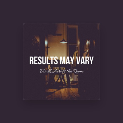 Results May Vary을(를) 듣고, 뮤직 비디오를 보고, 약력을 읽고, 투어 일정 등을 확인하세요!