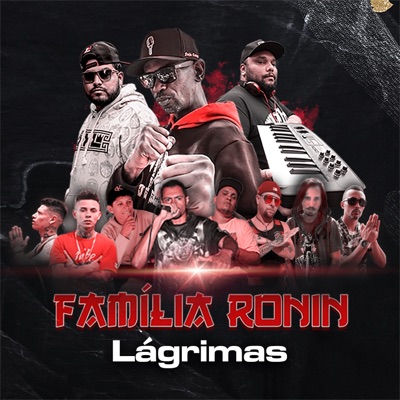 Família Ronin - Lágrimas (feat. Avalanche, Mano Regi, Lucas Si, MC CH SDR, Renato Nunes, Wandder Vive, Fernando Mc & MANO GV) - Single