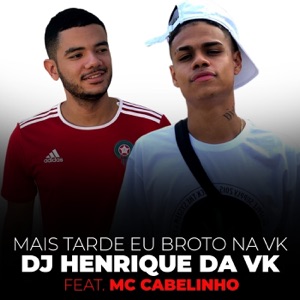 Mais Tarde Eu Broto na Vk (feat. MC Cabelinho) - Single