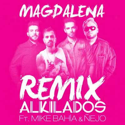 Magdalena (Remix) [feat. Mike Bahía & Ñejo] - Single - Alkilados