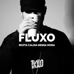 Muita Calma Nessa Hora (Fluxo) - Single - 1Kilo Muita Calma Nessa Hora (Fluxo) - Single - 1Kilo