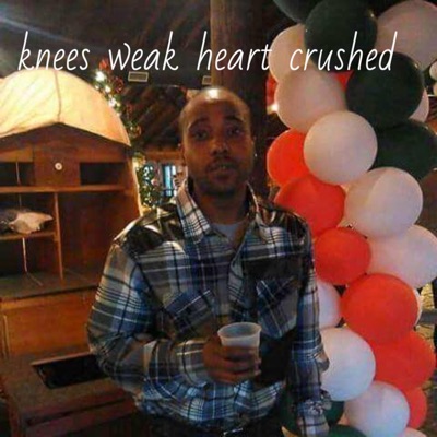 Knees Weak Heart Crushed - Single