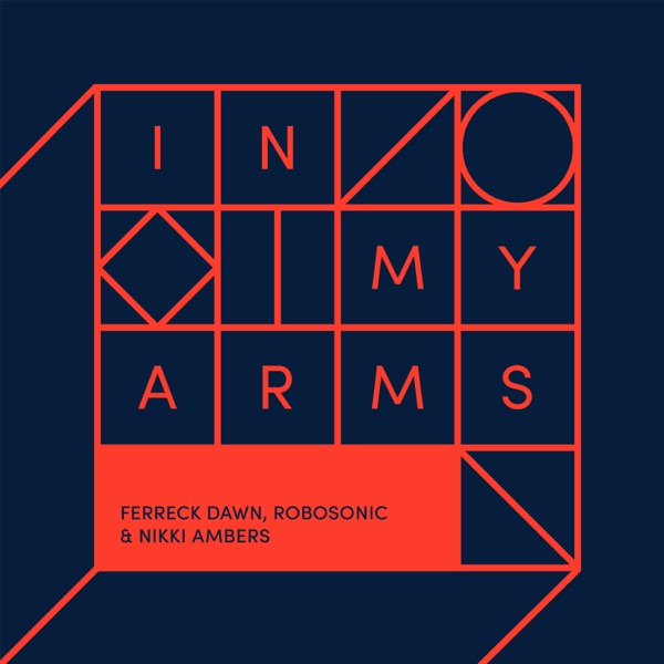 In My Arms (Remixes) - EP - Ferreck Dawn, Robosonic & Nikki Ambers