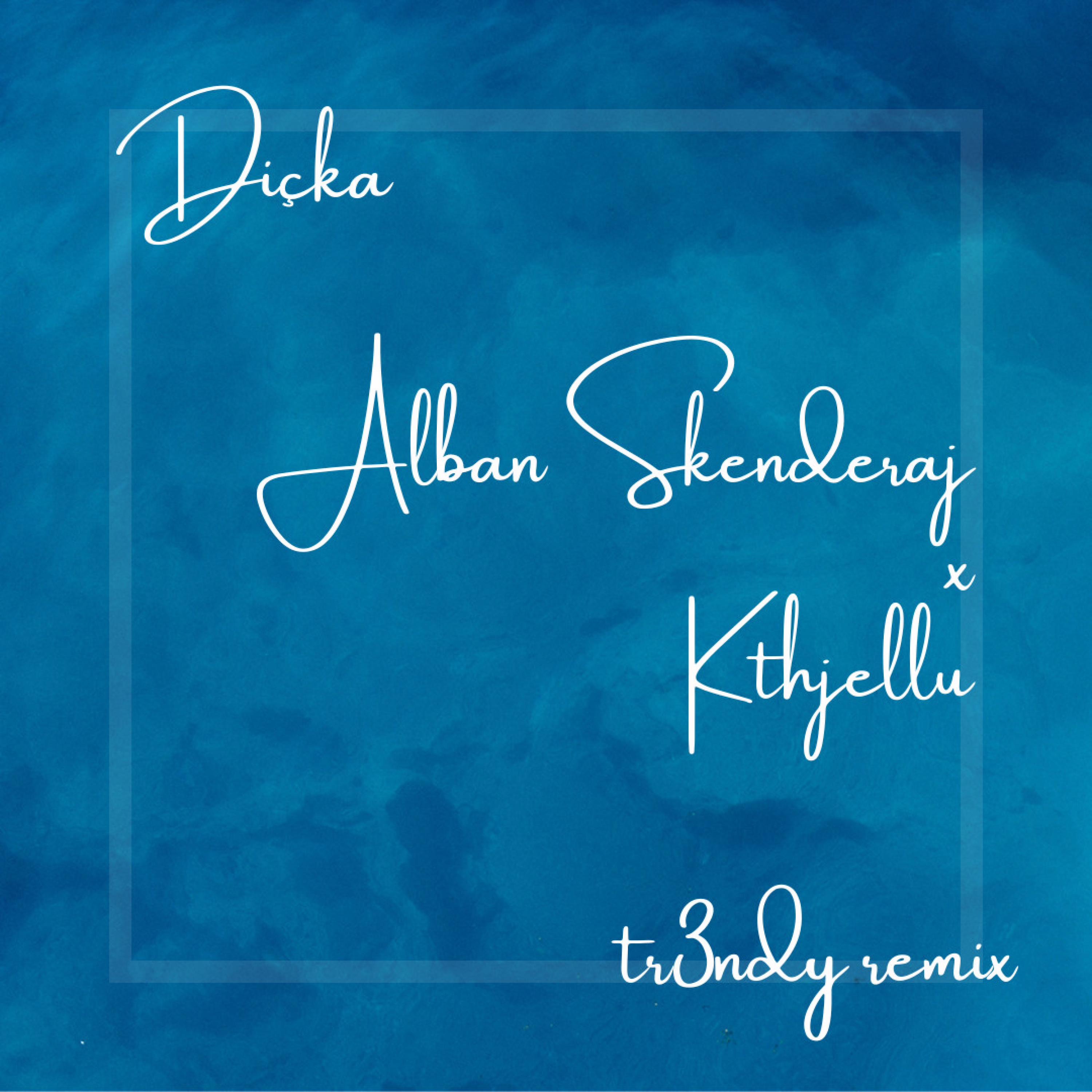 Dicka (feat. Alban Skenderaj & Kthjellu) [TR3NDY REMIX] - Single