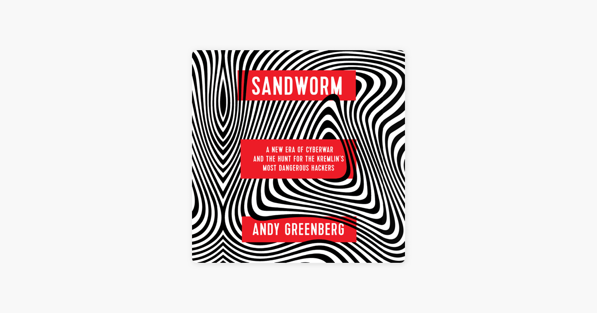 Sandworm: A New Era of Cyberwar and the Hunt for the Kremlin's Most Dangerous Hackers (Unabridged) - Andy Greenberg Sandworm: A New Era of Cyberwar and the Hunt for the Kremlin's Most Dangerous Hackers (Unabridged) - Andy Greenberg
