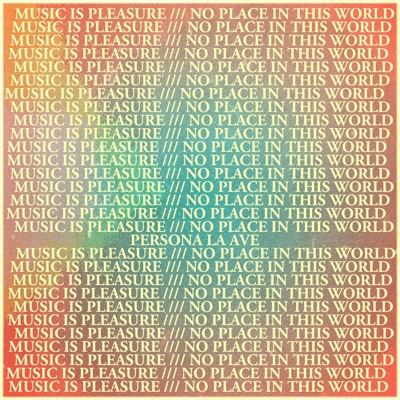 Music Is Pleasure /// No Place in This World