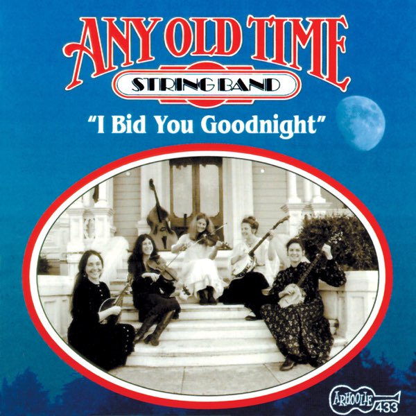 I Bid You Goodnight by Any Old Time String Band on Apple Music