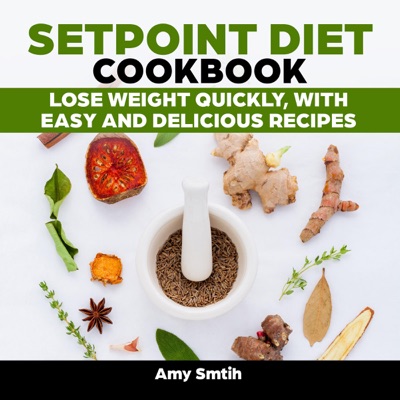 Setpoint Diet Cookbook: Lose Weight Quickly, with Easy and Delicious Recipes (Unabridged)